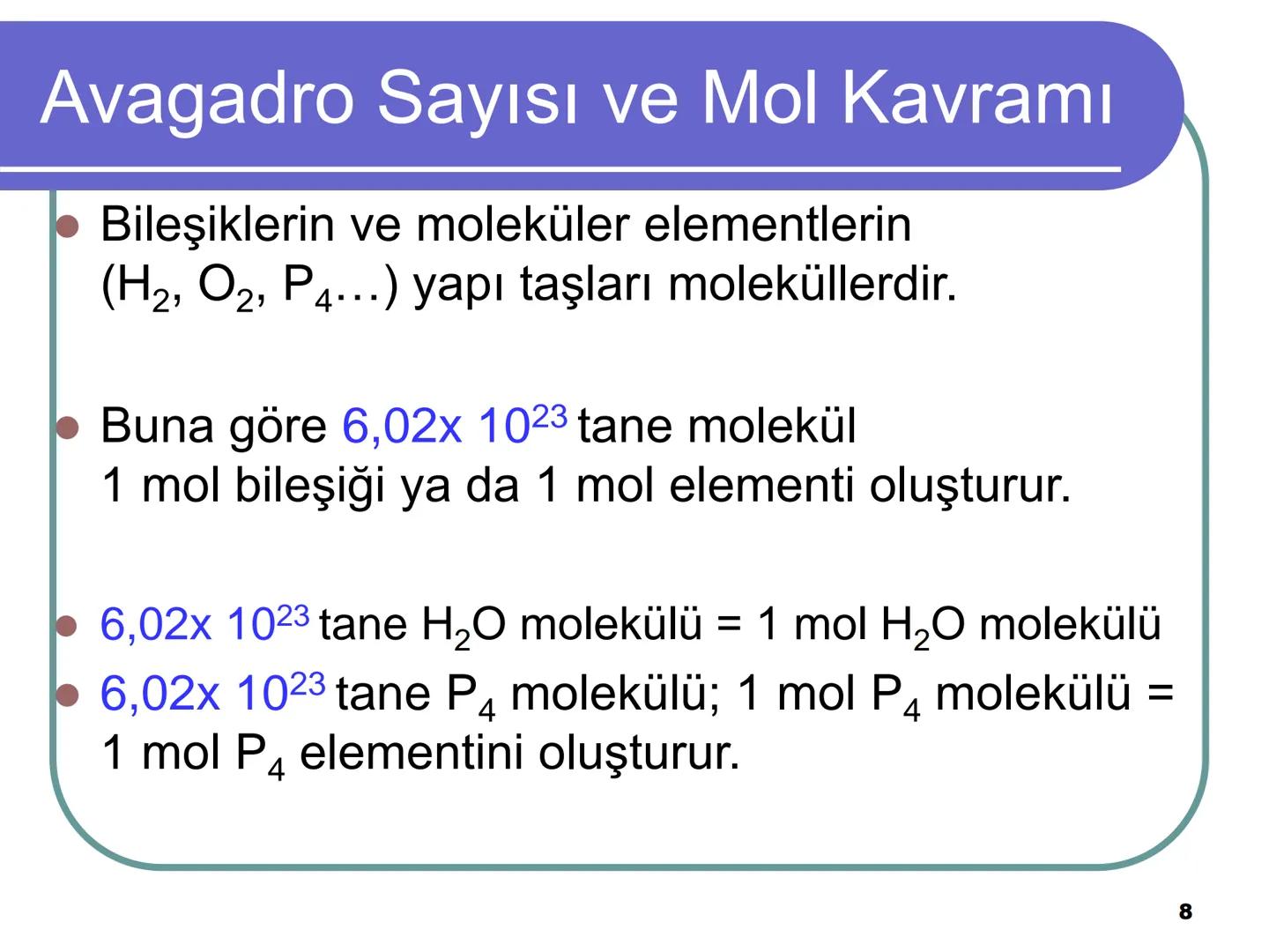 Avagadro Sayısı ve Mol Kavramı
• Gündelik hayatta bazen maddeleri teker
teker ifade etmek yerine toplu halde
belirtmeyi tercih ederiz.
Örneğ