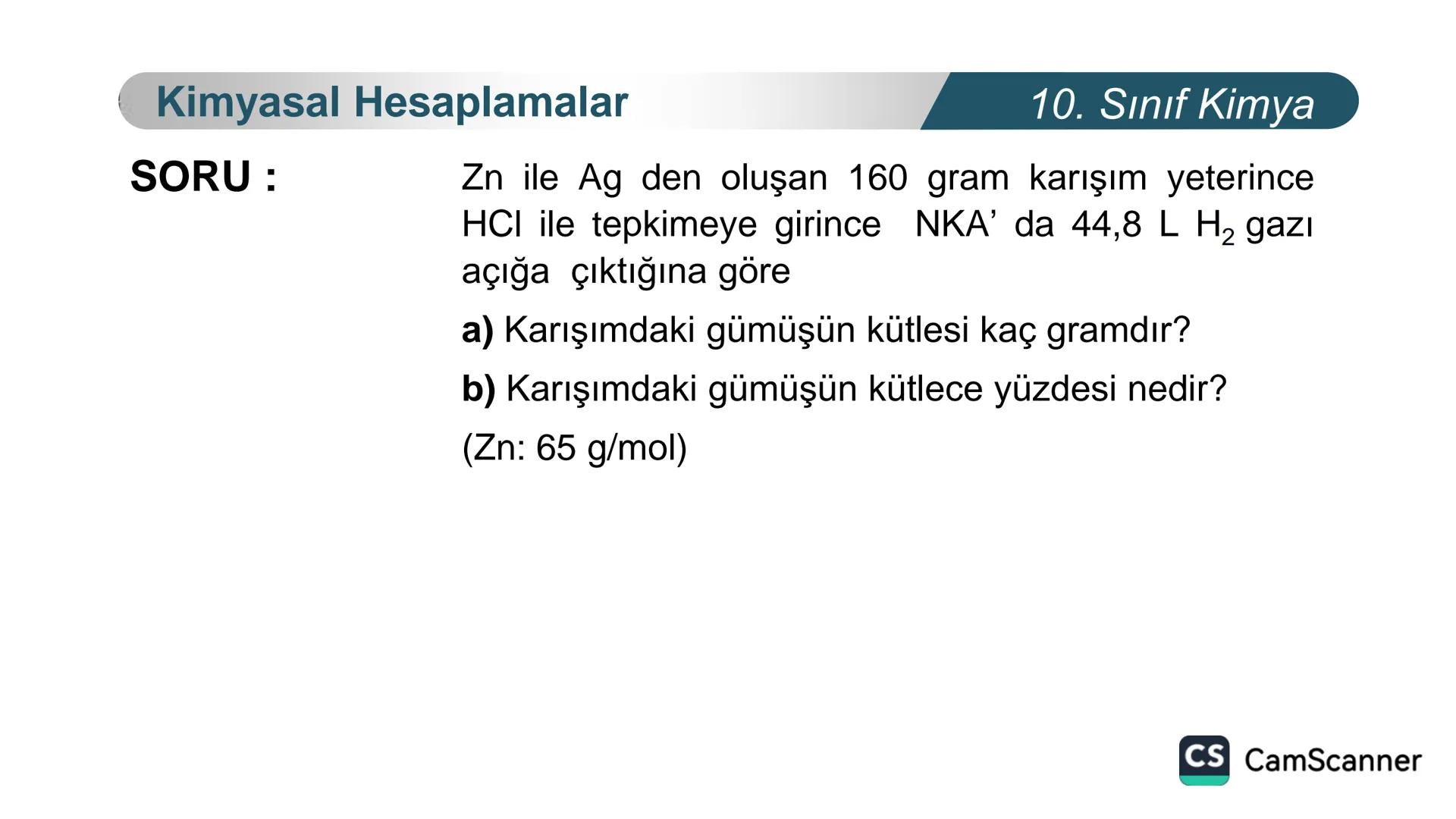 **
TÜRKIYE CUMHURIYETI
BAKANLIGI
MILLI
LLI EGITI
*
KİMYA
10. SINIF
KİMYASAL TEPKİMELERDE
HESAPLAMALAR
Kimyasal Hesaplamalar I
CS CamScanner