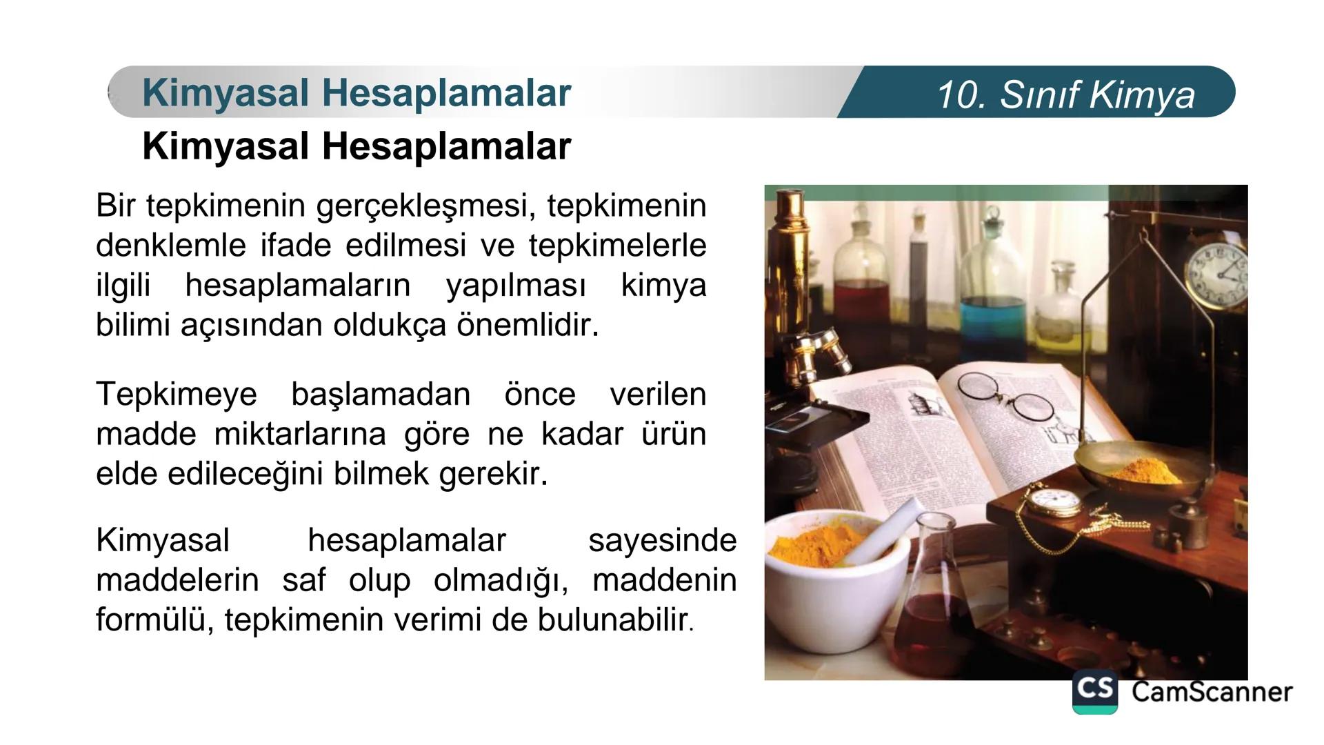 **
TÜRKIYE CUMHURIYETI
BAKANLIGI
MILLI
LLI EGITI
*
KİMYA
10. SINIF
KİMYASAL TEPKİMELERDE
HESAPLAMALAR
Kimyasal Hesaplamalar I
CS CamScanner
