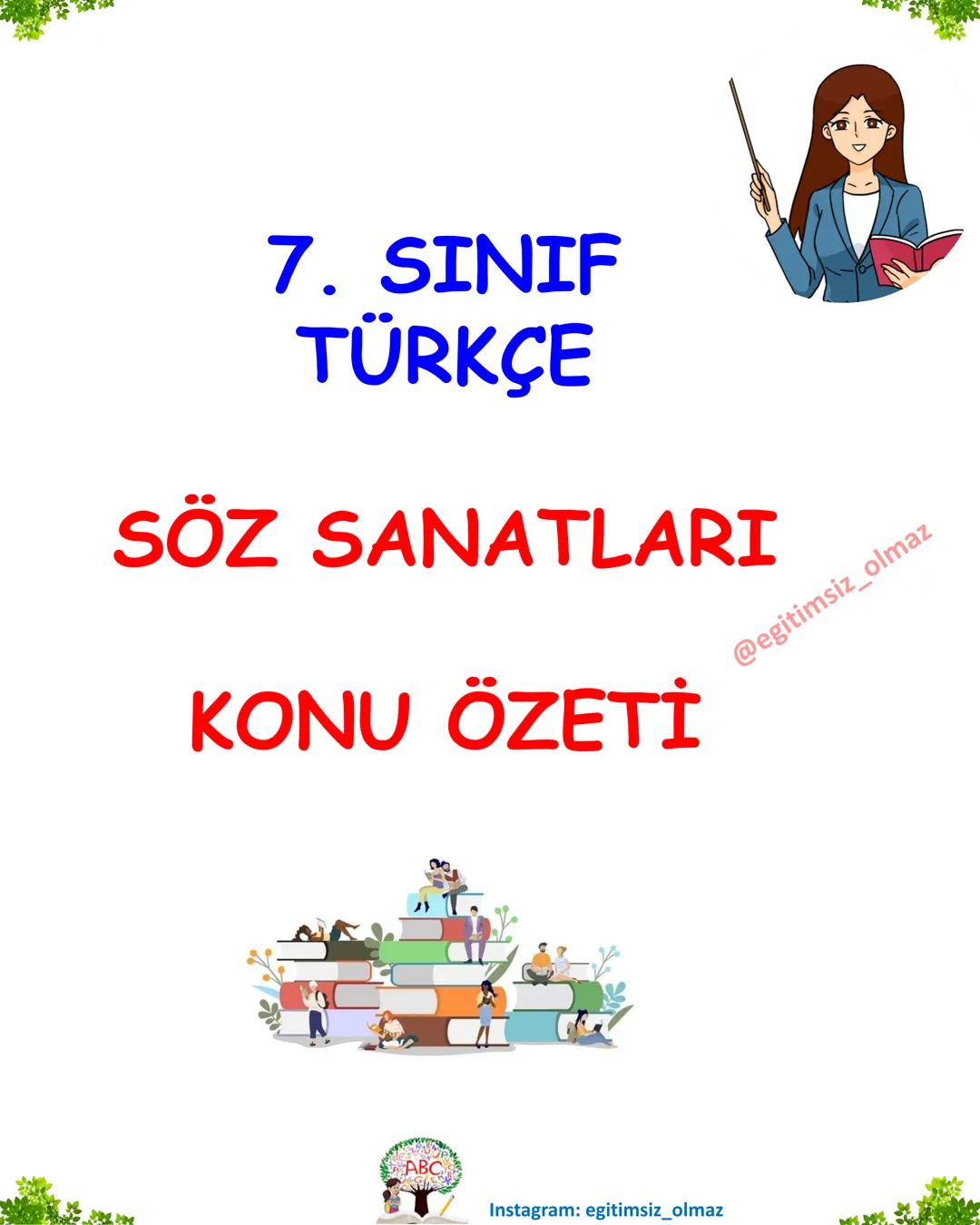 # 7. SINIF
# TÜRKÇE
# SÖZ SANATLARI
# KONU ÖZETİ
Instagram: egitimsiz_olmaz # 1 Benzetme (Tesbih)
Tanım: Aralarında ilgi bulunan iki şey