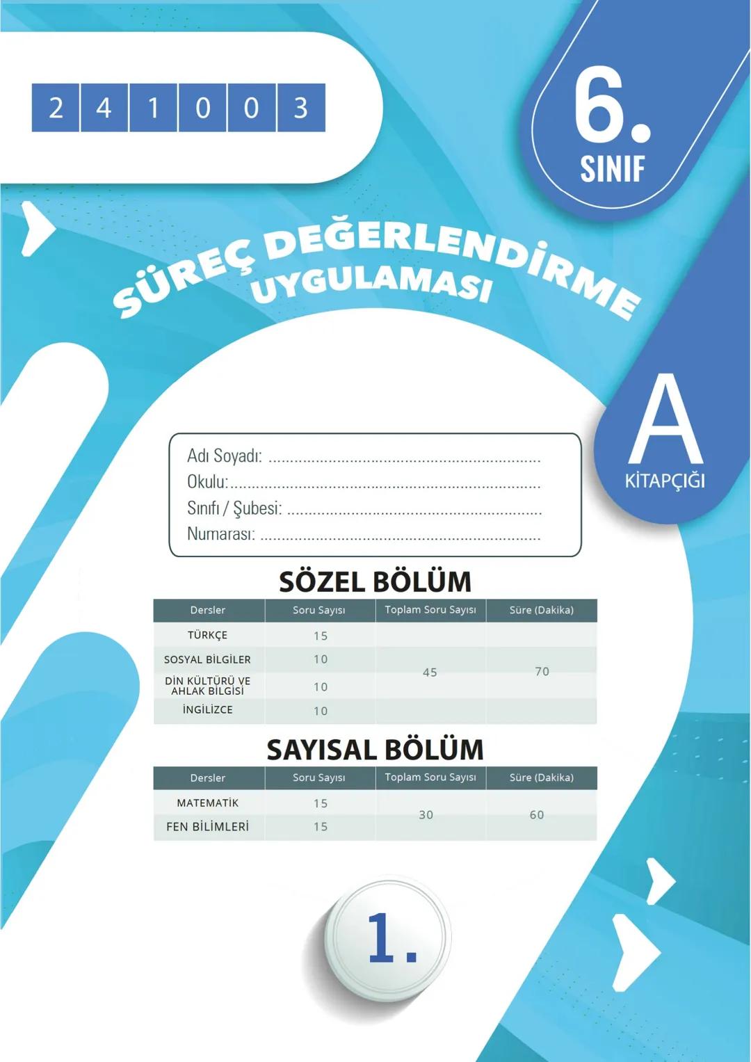 241003
6.
SINIF
SÜREÇ DEĞERLENDİRME
UYGULAMASI
Adı Soyadı:
Okulu:
Sınıfı / Şubesi:
Numarası:
SÖZEL BÖLÜM
A
KİTAPÇIĞI
Dersler Soru Sayı