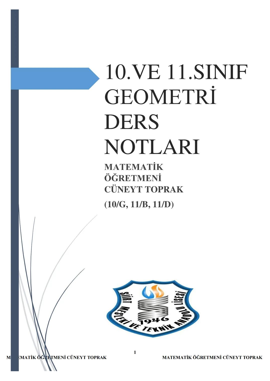 10.VE 11.SINIF
GEOMETRİ
DERS
NOTLARI
MATEMATİK
ÖĞRETMENİ
CÜNEYT TOPRAK
(10/G, 11/B, 11/D)
LİSESİ
19
KIVE TENİK ANAD
1
M
EMATİK ÖĞRETMENİ CÜN
