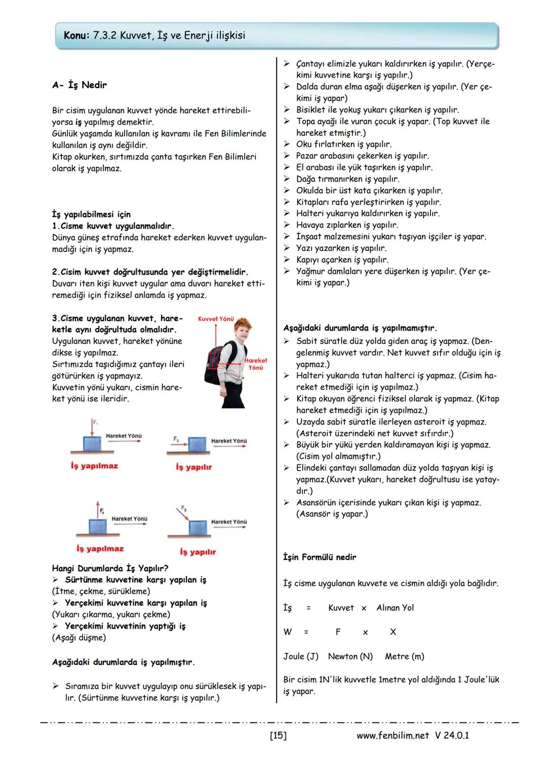 Konu: 7.3.2 Kuvvet, İş ve Enerji ilişkisi
A- İş Nedir
Bir cisim uygulanan kuvvet yönde hareket ettirebili-
yorsa iş yapılmış demektir.
Günlü