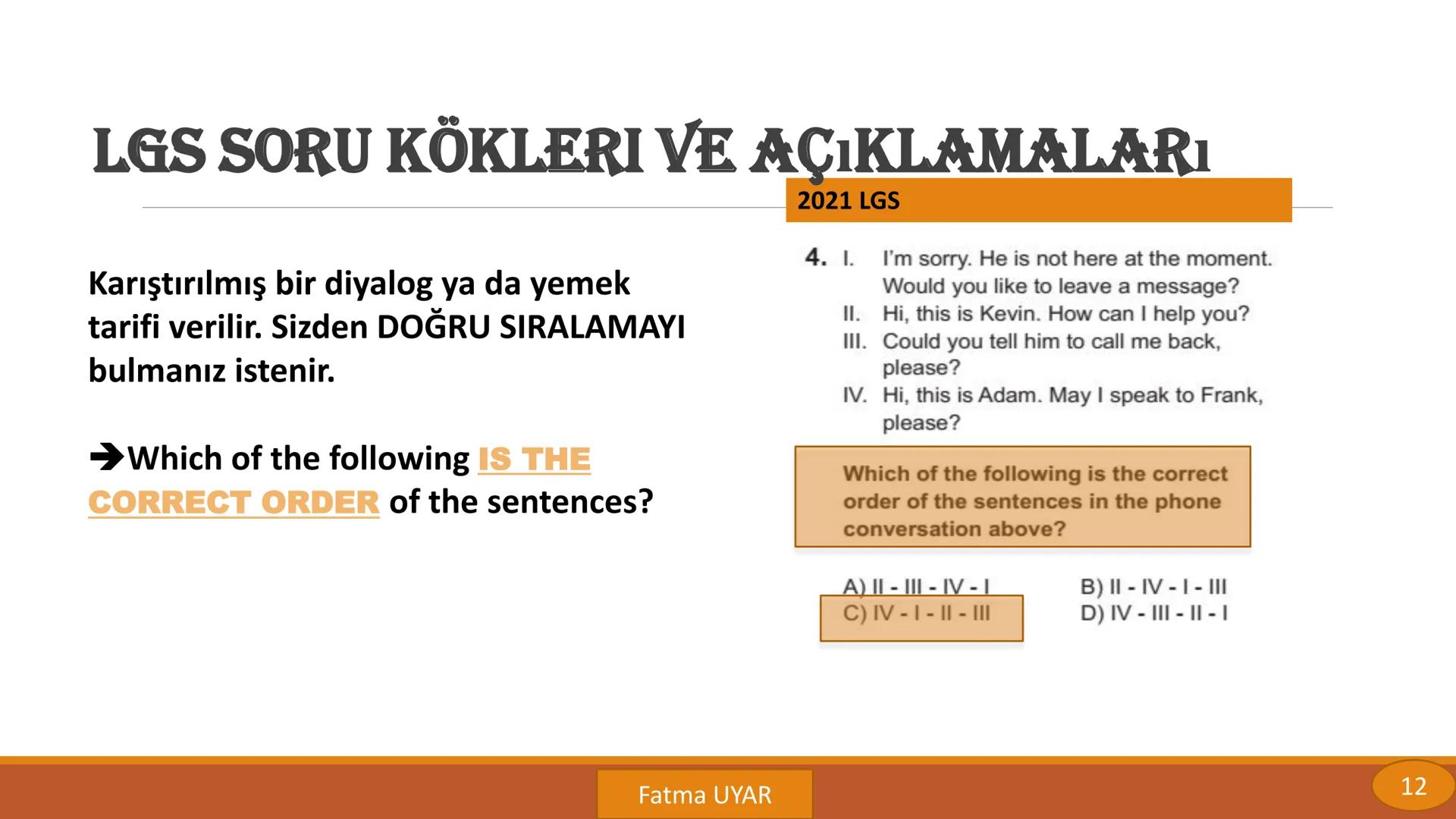 LGS SORU KÖKLERİ
VE
AÇIKLAMALARI
By FATMA UYAR LGS SORU KÖKLERI VE AÇIKLAMALARı
Bir diyalog verilir ya da
konuşmacılar ayrı ayrı gösterilir.