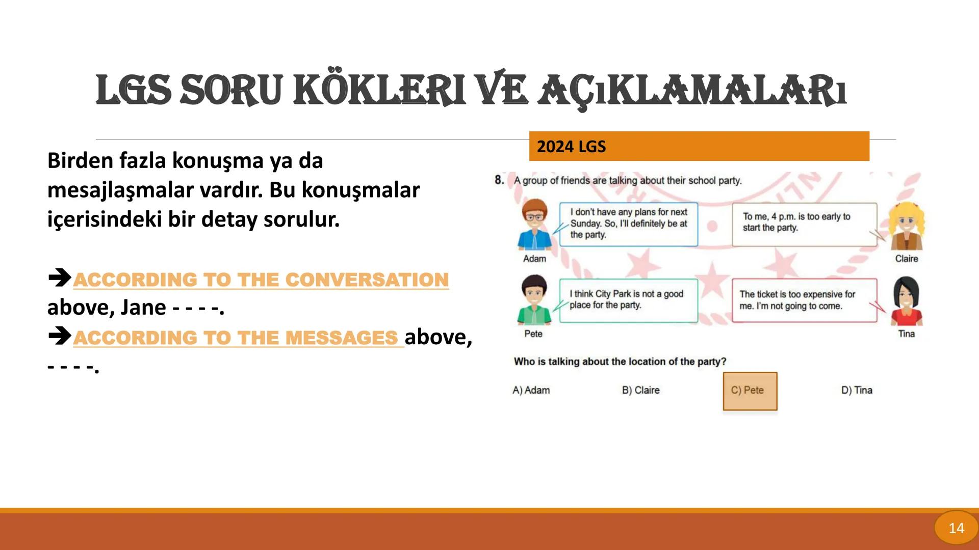 LGS SORU KÖKLERİ
VE
AÇIKLAMALARI
By FATMA UYAR LGS SORU KÖKLERI VE AÇIKLAMALARı
Bir diyalog verilir ya da
konuşmacılar ayrı ayrı gösterilir.