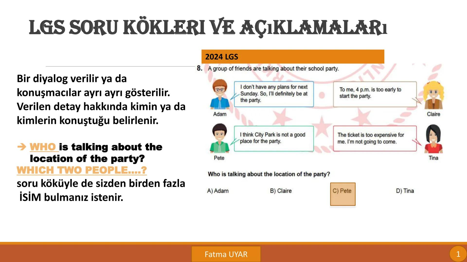 LGS SORU KÖKLERİ
VE
AÇIKLAMALARI
By FATMA UYAR LGS SORU KÖKLERI VE AÇIKLAMALARı
Bir diyalog verilir ya da
konuşmacılar ayrı ayrı gösterilir.