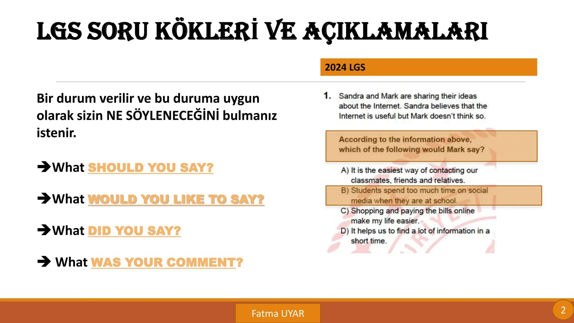 LGS SORU KÖKLERİ
VE
AÇIKLAMALARI
By FATMA UYAR LGS SORU KÖKLERI VE AÇIKLAMALARı
Bir diyalog verilir ya da
konuşmacılar ayrı ayrı gösterilir.
