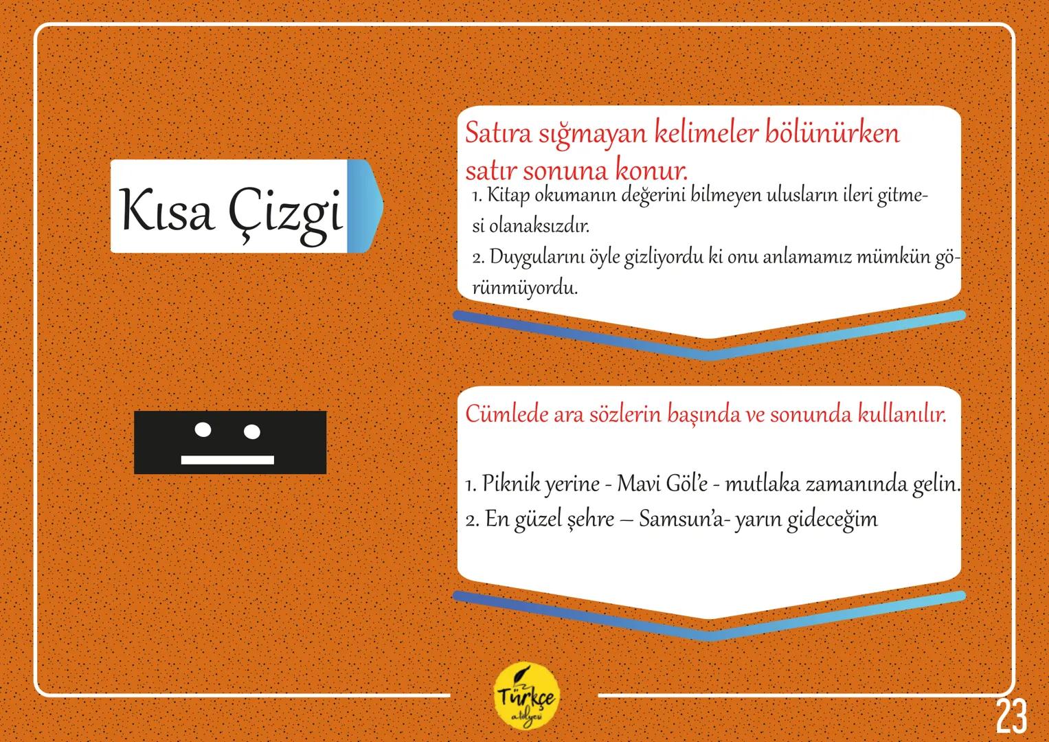 NOKTALAMA
İŞARETLERİ
Türkçe
aldyev Nokta
Virgül
Eğik Çizgi
Tırnak İşareti
Noktalı Virgül
Kısa Çizgi
Noktalama
İki Nokta
İşaretleri
Uzun Çizg