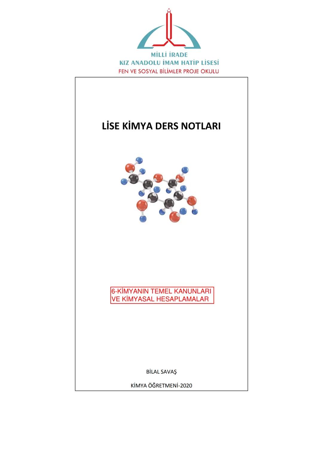 حل
MİLLİ İRADE
KIZ ANADOLU İMAM HATİP LİSESİ
FEN VE SOSYAL BİLİMLER PROJE OKULU
LİSE KİMYA DERS NOTLARI
6-KİMYANIN TEMEL KANUNLARI
VE KİMYAS