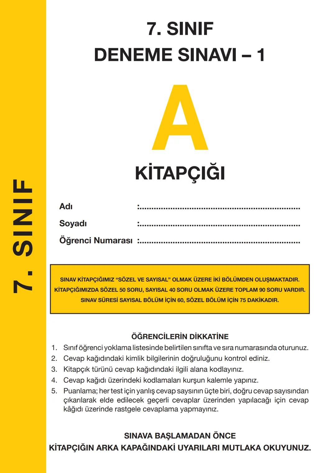 # 7. SINIF
7. SINIF
DENEME SINAVI – 1
A
KİTAPÇIĞI
Adı
Soyadı
Öğrenci Numarası :.....
SINAV KİTAPÇIĞIMIZ "SÖZEL VE SAYISAL" OLMAK ÜZE