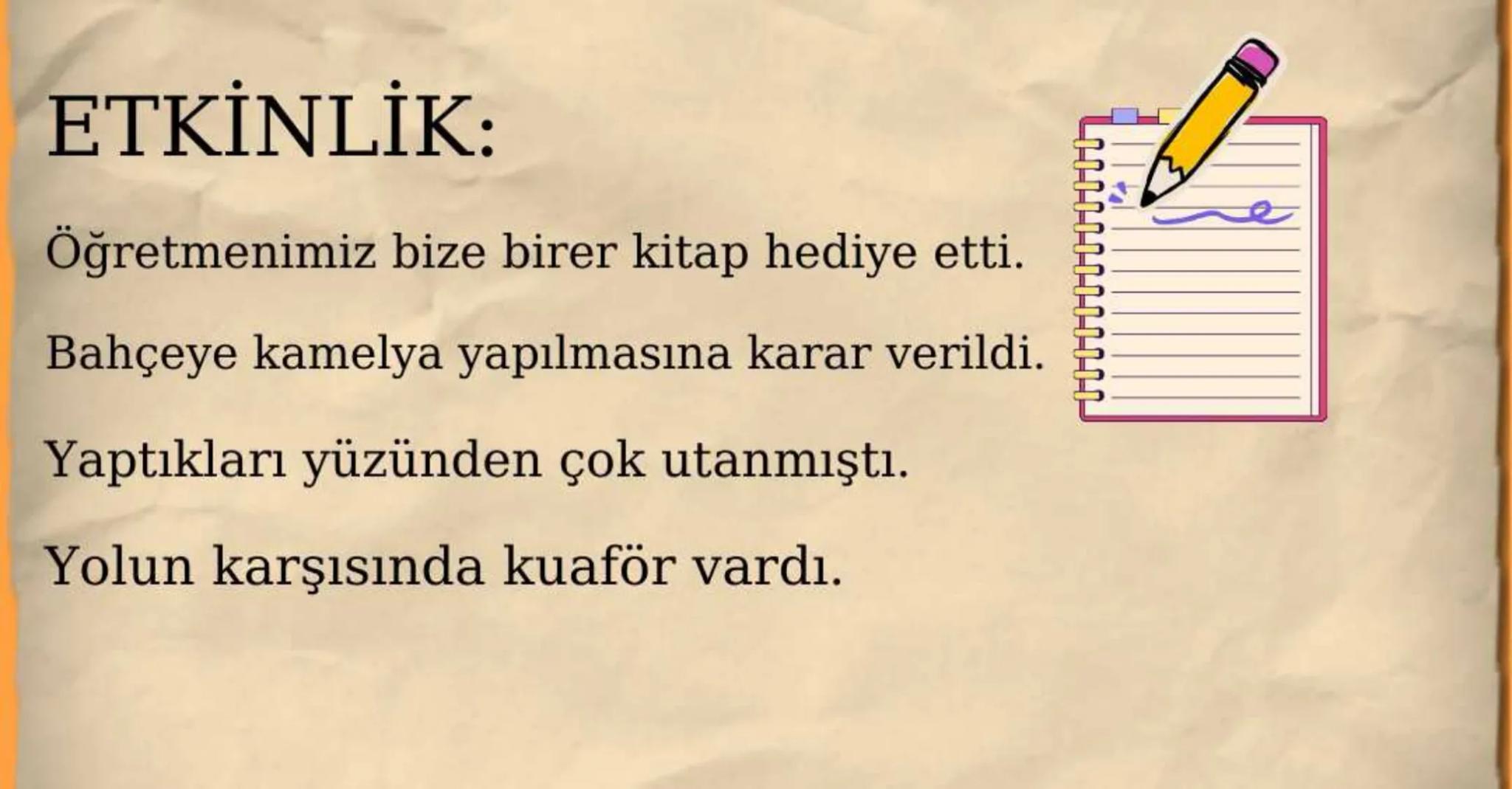 FİİLDE
ÇATI Öznesine
Göre
Fiil Çatısı
Nesnesine
Göre
Etken
Edilgen
Geçişli
Geçişsiz ÖZNESİNE
GÖRE
ÇATILAR 1– ETKEN FİİL
İPUCU
YÜKLEMİN ÖNÜNE