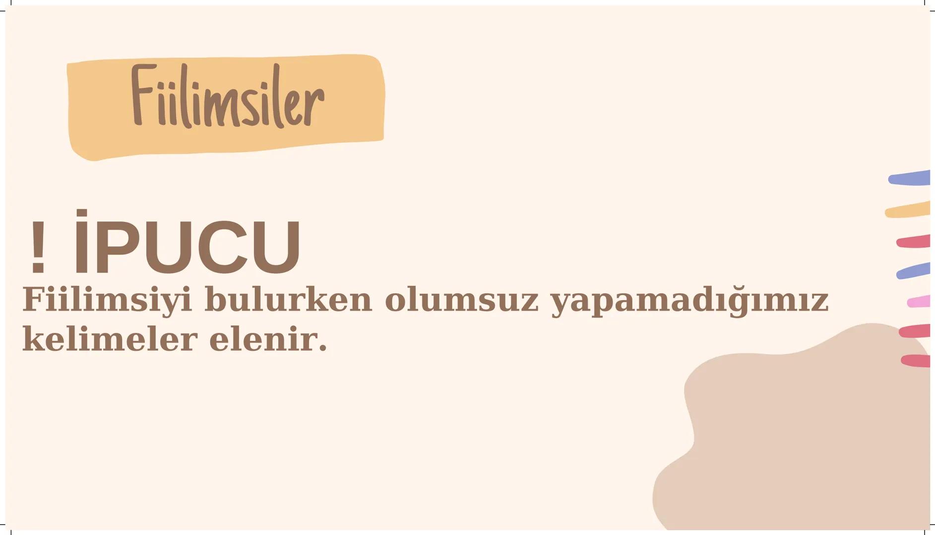 Fiilimsiler Fiilimsi
İsim-Fiil
Zarf-Fiil
Sıfat-Fiil # Fiilimsiler
! İPUCU
Fiilimsiyi bulurken olumsuz yapamadığımız kelimeler elenir. #
