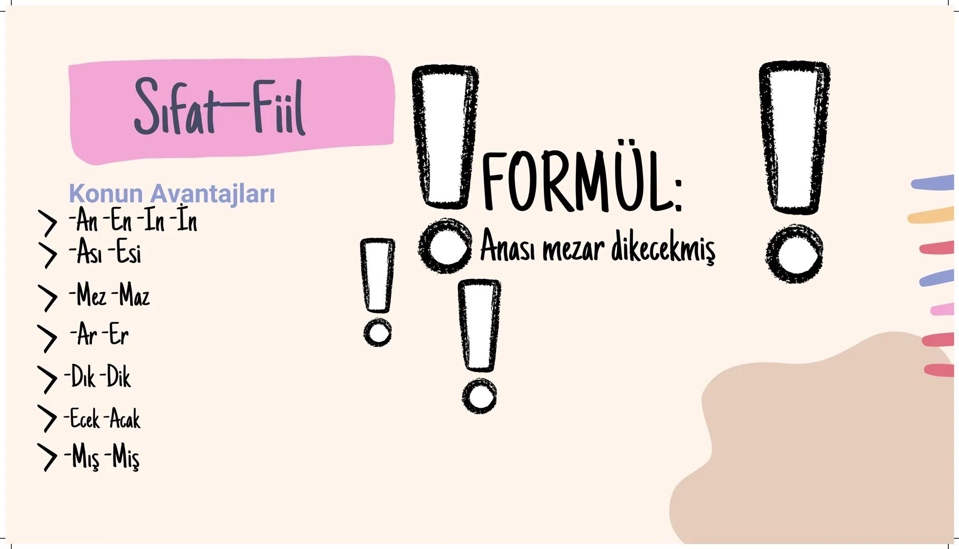 Fiilimsiler Fiilimsi
İsim-Fiil
Zarf-Fiil
Sıfat-Fiil # Fiilimsiler
! İPUCU
Fiilimsiyi bulurken olumsuz yapamadığımız kelimeler elenir. #