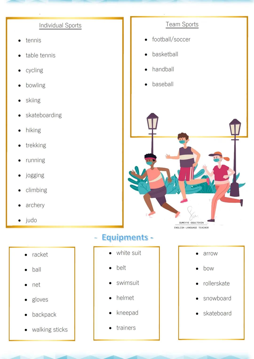SPORT
UNIT2
Su
SUMEYYE OGULTEKIN
ENGLISH LANGUAGE TEACHER
- SPORTS -
Indoor Sports
Outdoor Sports
* table tennis
* football/soccer