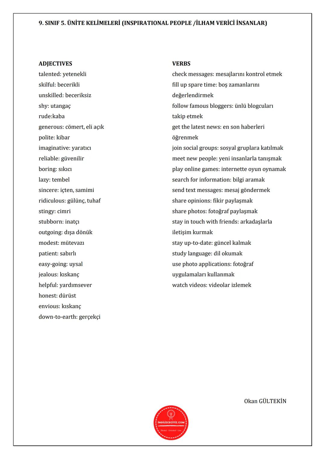 9. SINIF 5. ÜNİTE KELİMELERİ (INSPIRATIONAL PEOPLE/İLHAM VERİCİ İNSANLAR)
APPEARANCE
attractive: çekici, alımlı
bald: kel
beard: sakal
beaut