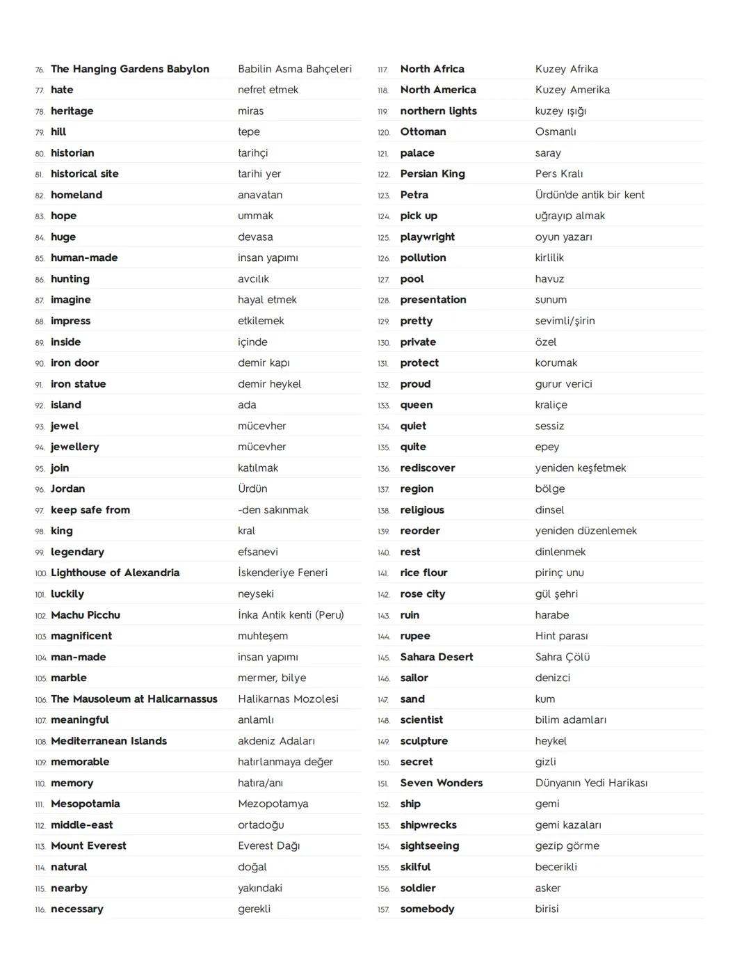 # 9.Sınıf İngilizce 7. Ünite Kelimeleri ve Anlamları - World
Heritage - Teenwise 2018-2019
1. affect
etkilemek
38. dead tired
yorgun argın