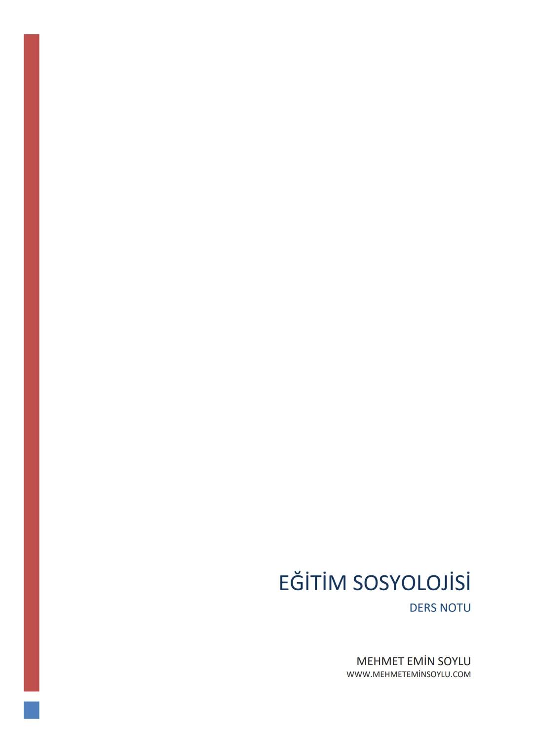 # EĞİTİM SOSYOLOJİSİ
DERS NOTU
MEHMET EMİN SOYLU
WWW.MEHMETEMINSOYLU.COM # Eğitim Sosyolojisi Ders Notları
1. BÖLÜM - EĞİTİM SOSYOLOJİSİN