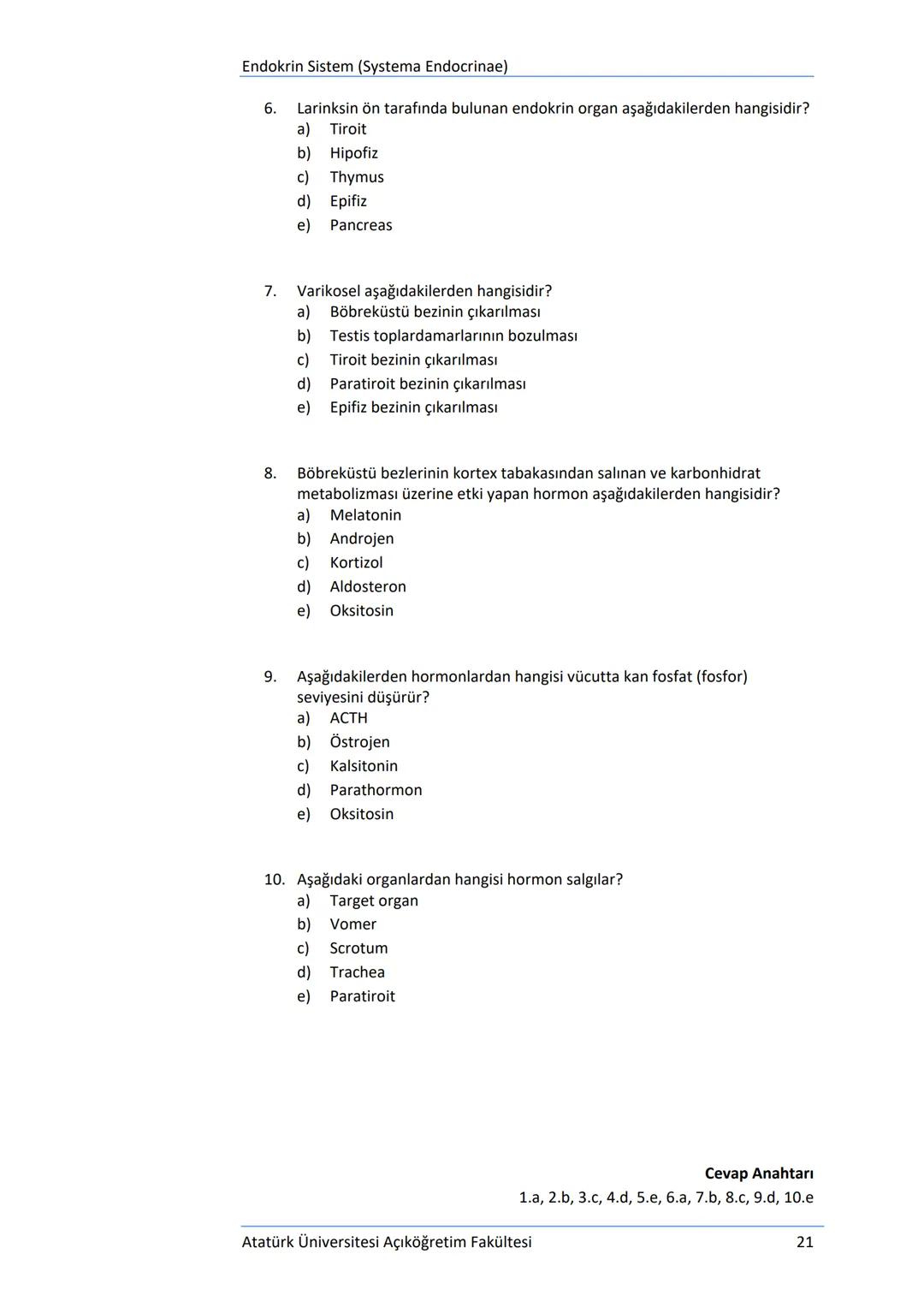 Üriner Sistem (Systema Urinarium)
DEĞERLENDİRME SORULARI
1.
Aşağıdakilerden hangisi idrar borusu olarak tanımlanmaktadır?
a) Ureter
b) Mesan