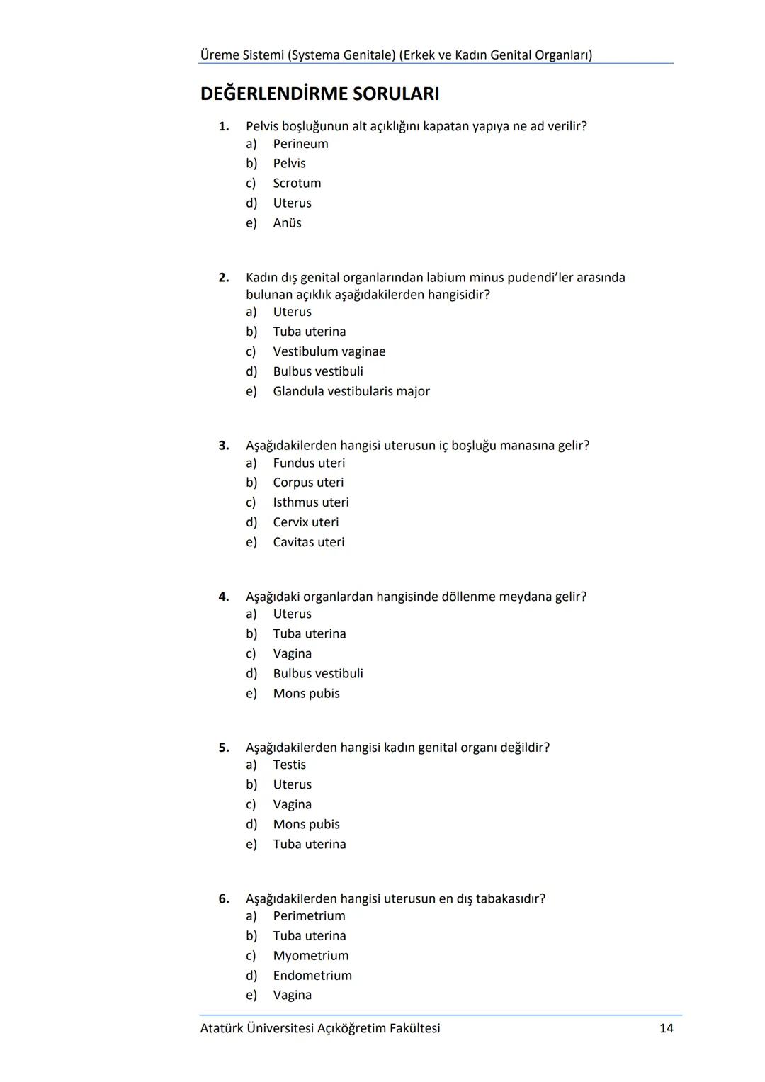 Üriner Sistem (Systema Urinarium)
DEĞERLENDİRME SORULARI
1.
Aşağıdakilerden hangisi idrar borusu olarak tanımlanmaktadır?
a) Ureter
b) Mesan