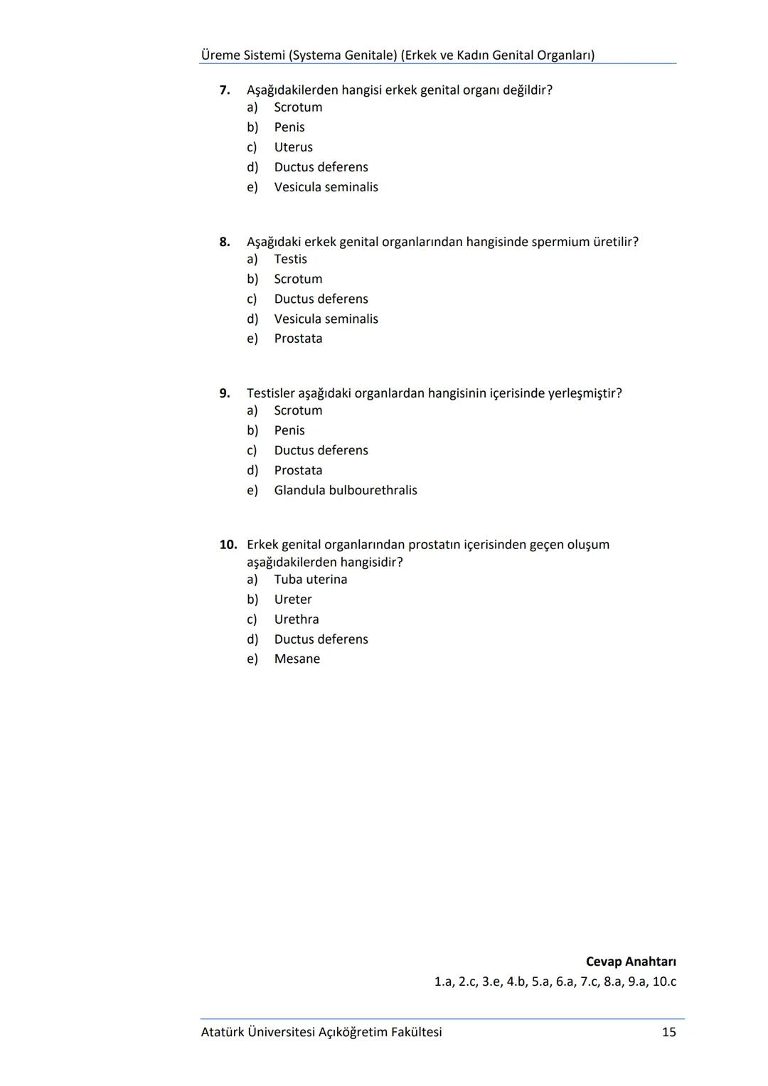 Üriner Sistem (Systema Urinarium)
DEĞERLENDİRME SORULARI
1.
Aşağıdakilerden hangisi idrar borusu olarak tanımlanmaktadır?
a) Ureter
b) Mesan