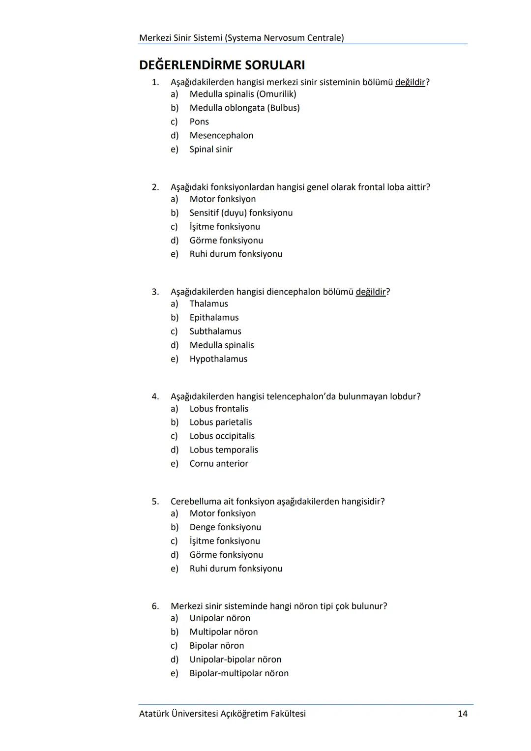 Üriner Sistem (Systema Urinarium)
DEĞERLENDİRME SORULARI
1.
Aşağıdakilerden hangisi idrar borusu olarak tanımlanmaktadır?
a) Ureter
b) Mesan