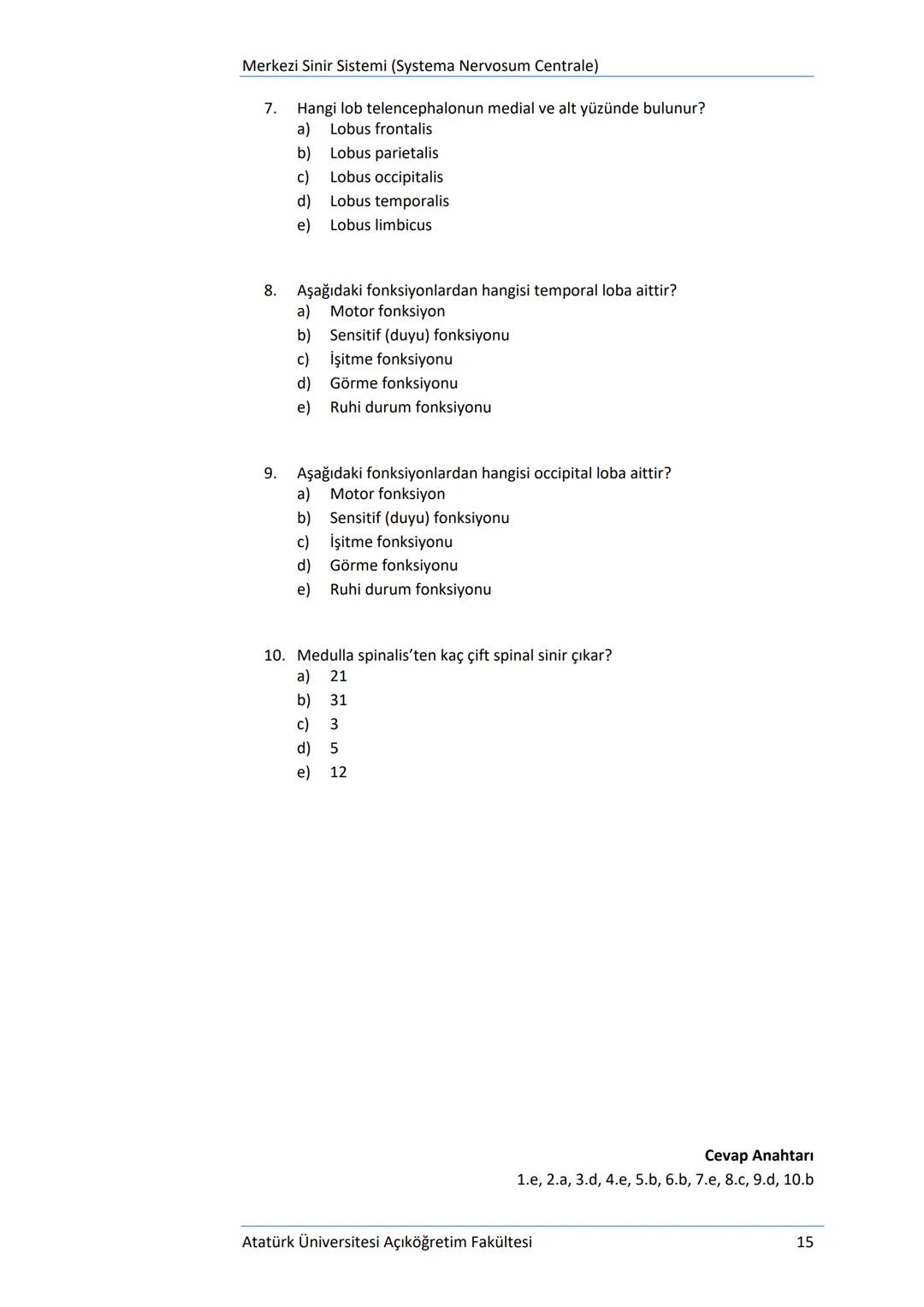 Üriner Sistem (Systema Urinarium)
DEĞERLENDİRME SORULARI
1.
Aşağıdakilerden hangisi idrar borusu olarak tanımlanmaktadır?
a) Ureter
b) Mesan