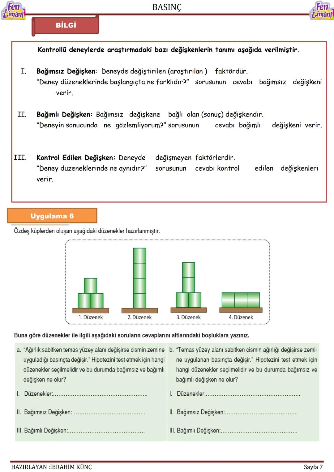 Fen
Limani
BASINÇ
Fen
Limanı
BASINÇ
Konu / Kavramlar: Basınç, katı basıncını etkileyen değişkenler, sıvı basıncını etkileyen
değişkenler, ba
