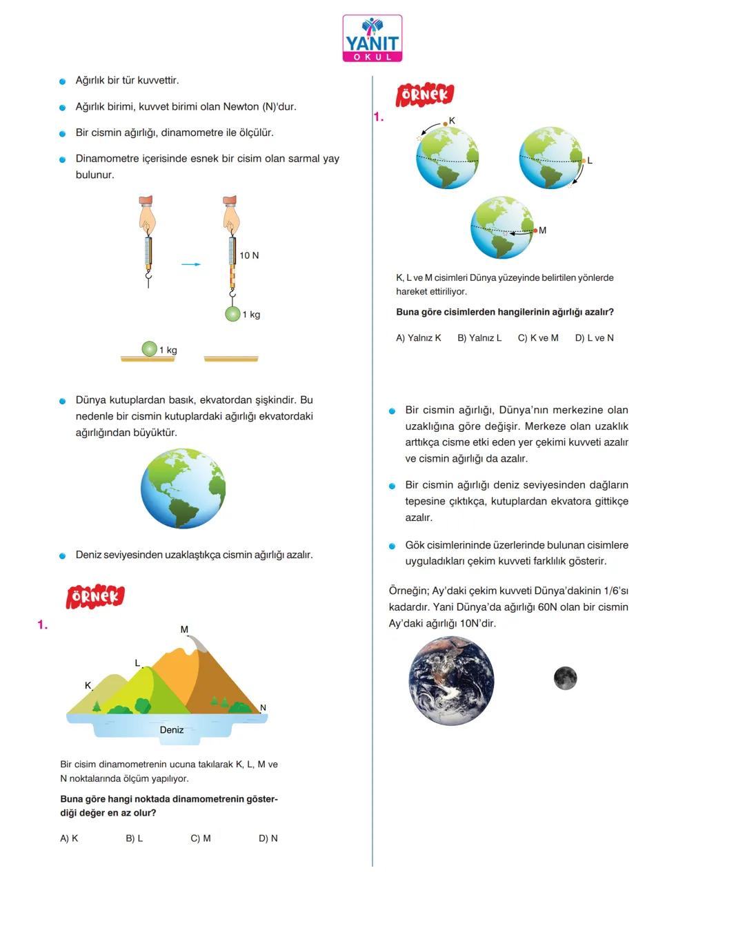 6.
# KÜTLE VE AĞIRLIK
## İLİŞKİSİ
Dünya, cisimlere kendine doğru bir çekim kuvveti uygular. Bu kuvvete
yer çekimi kuvveti denir. Yer çekimi