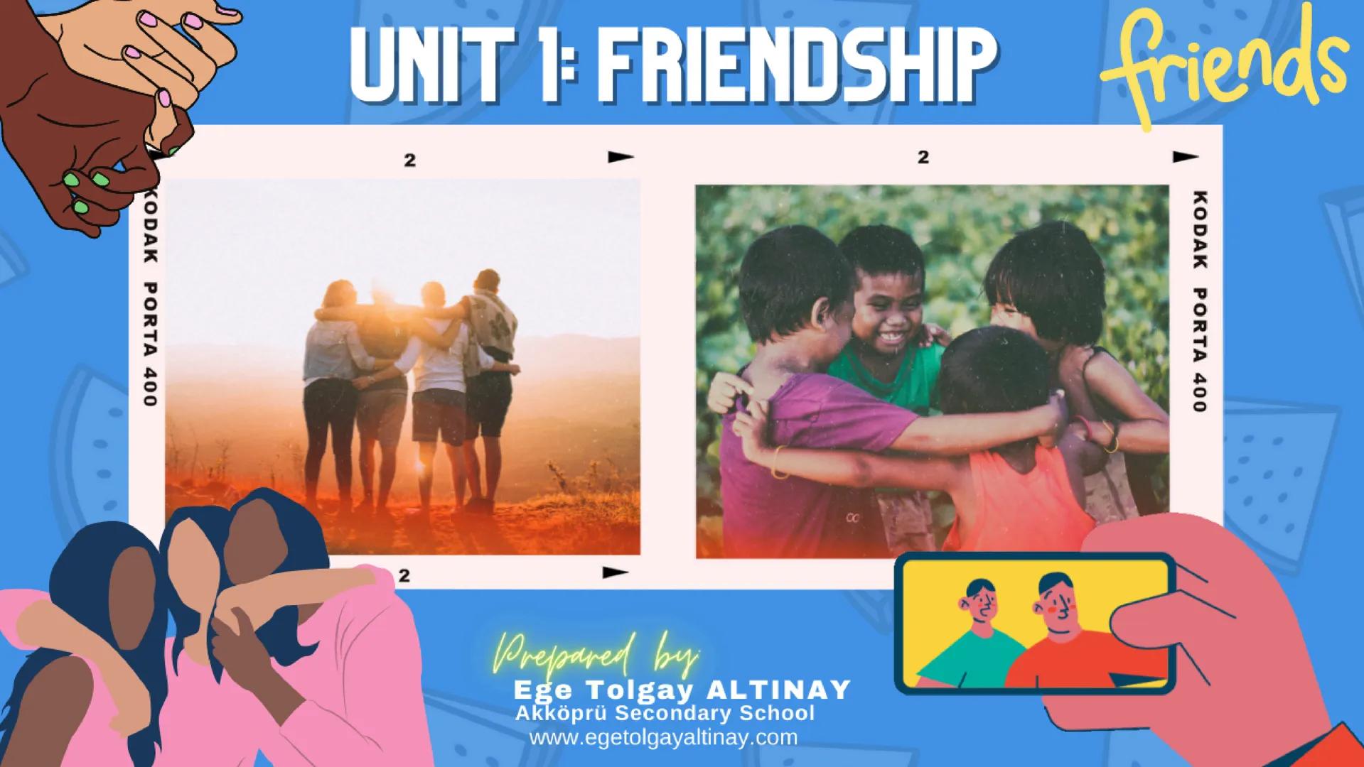 KODAK PORTA 400
# UNIT 1: FRIENDSHIP friends
2
2
2
CO
*Prepared by*
Ege Tolgay ALTINAY
Akköprü Secondary School
www.egetolgayaltinay.