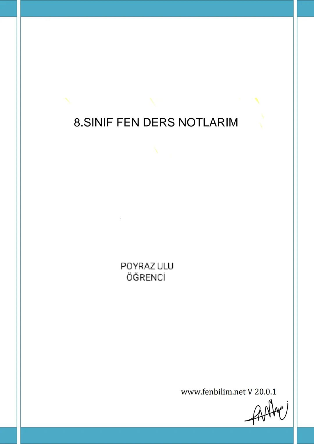 # 8.SINIF FEN DERS NOTLARIM
POYRAZ ULU
ÖĞRENCI
www.fenbilim.net V 20.0.1 # 1.Ünite: Mevsimler ve İklim
Konu: 8.1.1 Mevsimlerin Oluşumu
D