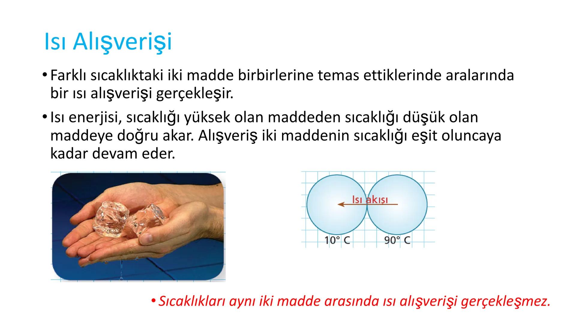 Metal kaşık
ÖZ ISI
Tahta kaşık Günlük hayatta sıkça birbirinin yerine kullanılmalarına rağmen ısı ve sıcaklık
kavramları birbirinden farkl