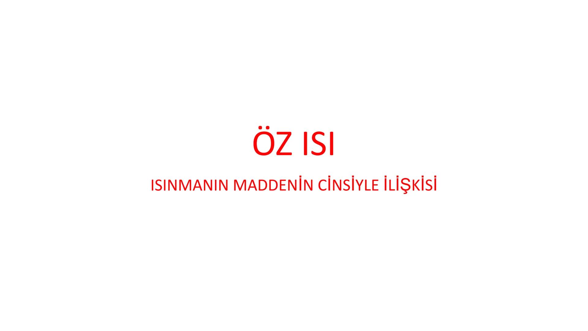 Metal kaşık
ÖZ ISI
Tahta kaşık Günlük hayatta sıkça birbirinin yerine kullanılmalarına rağmen ısı ve sıcaklık
kavramları birbirinden farkl
