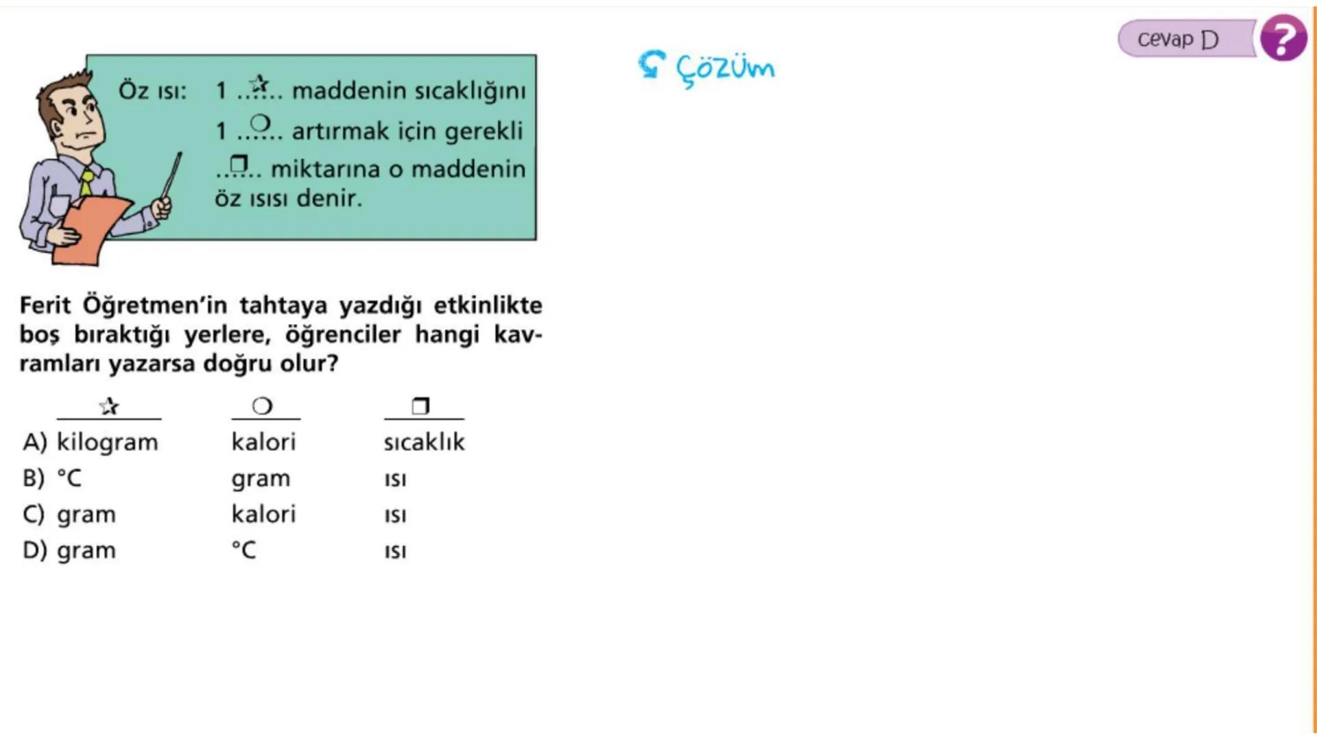 Metal kaşık
ÖZ ISI
Tahta kaşık Günlük hayatta sıkça birbirinin yerine kullanılmalarına rağmen ısı ve sıcaklık
kavramları birbirinden farkl