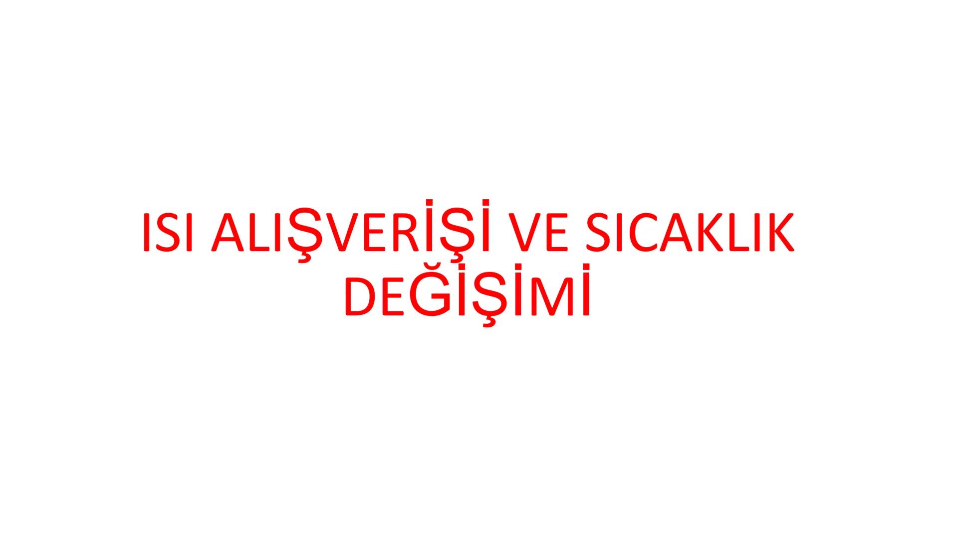 Metal kaşık
ÖZ ISI
Tahta kaşık Günlük hayatta sıkça birbirinin yerine kullanılmalarına rağmen ısı ve sıcaklık
kavramları birbirinden farkl