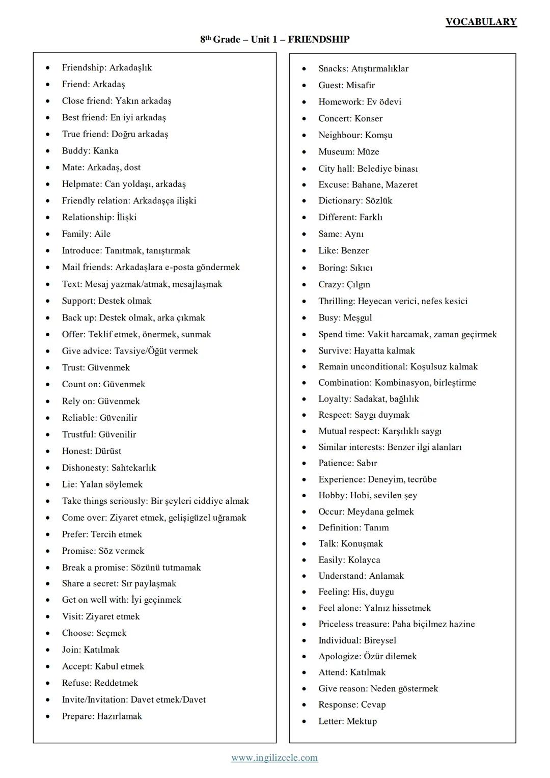 •
Friendship: Arkadaşlık
• Friend: Arkadaş
•
Close friend: Yakın arkadaş
•
Best friend: En iyi arkadaş
•
True friend: Doğru arkadaş
•
Buddy: