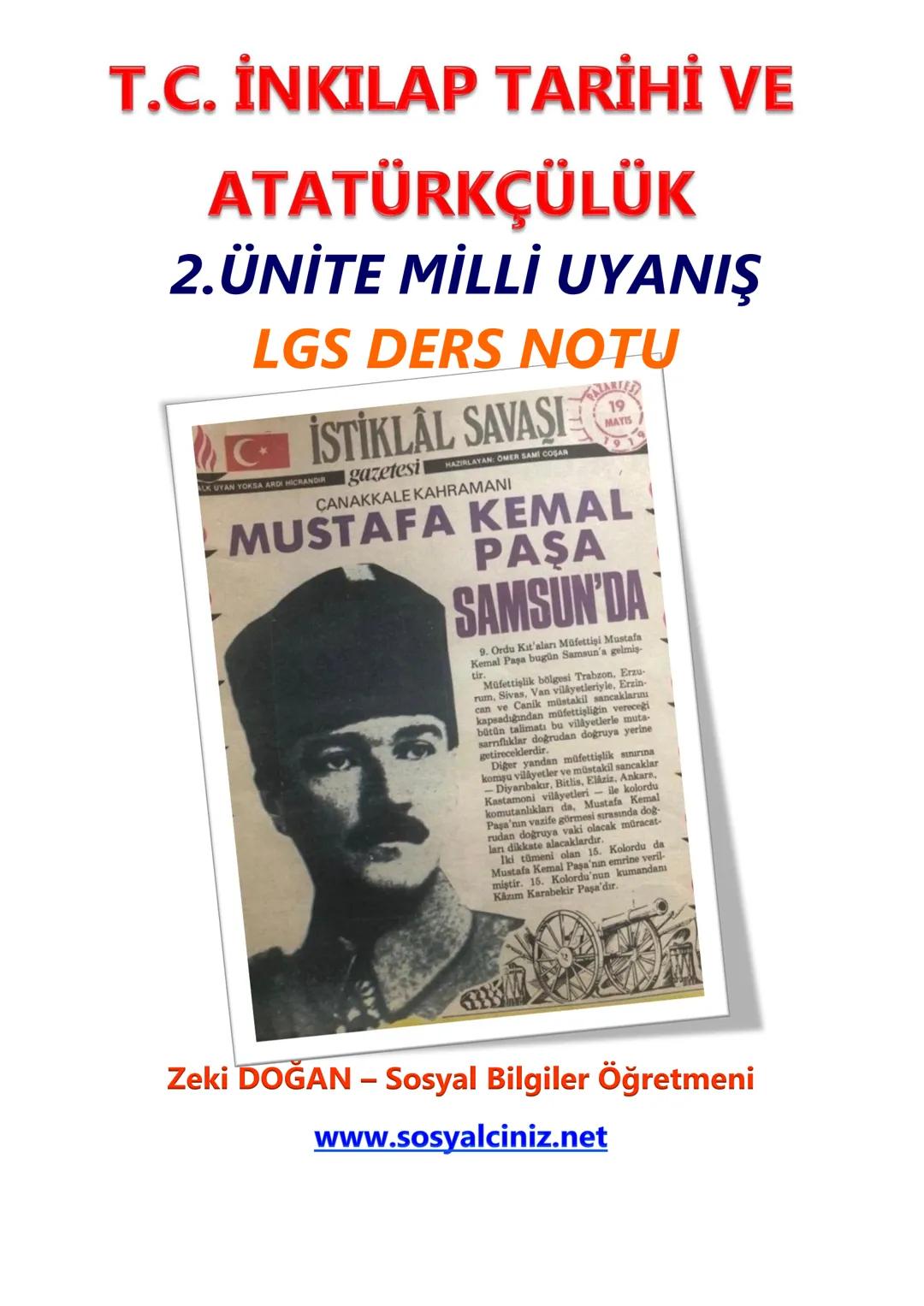 T.C. İNKILAP TARİHİ VE
ATATÜRKÇÜLÜK
2.ÜNİTE MİLLİ UYANIŞ
LGS DERS NOTU
C
İSTİKLAL SAVAŞI
ALK UYAN YOKSA ARDI HICRANDIR
gazetesi
HAZIRLAYAN: