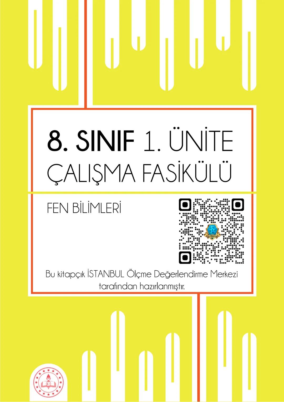 8. SINIF 1. ÜNİTE
ÇALIŞMA FASİKÜLÜ
FEN BİLİMLERİ
Bu kitapçık İSTANBUL Ölçme Değerlendirme Merkezi
tarafından hazırlanmıştır. 2 1. Dünya'nın