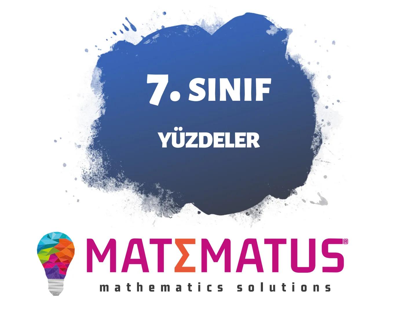 # 7. SINIF
YÜZDELER
MATΣMATUS
mathematics solutions --- OCR Start ---
N
7.
Sınıf
ΜΑΤΣΜΑΤUS
mathematics solutions
Öğreniyorum
Bir Çokluğun