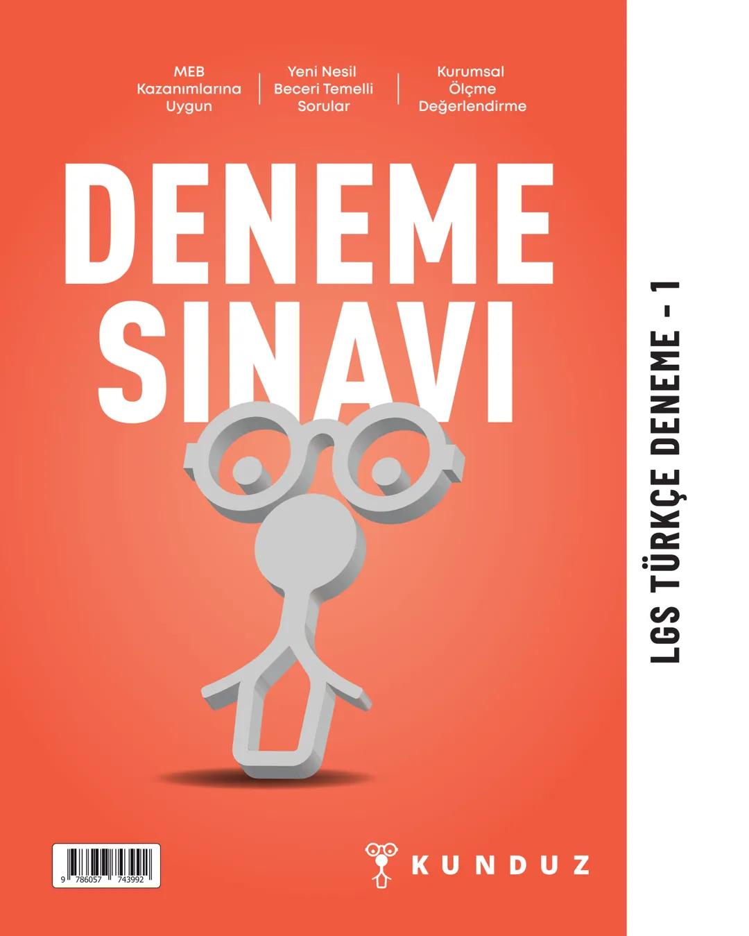 MEB
Kazanımlarına
Uygun
|
Yeni Nesil
Beceri Temelli
Sorular
Kurumsal
Ölçme
Değerlendirme
DENEME
SINAVI
9786057743992
KUNDUZ
LGS TÜRKÇE DENEM