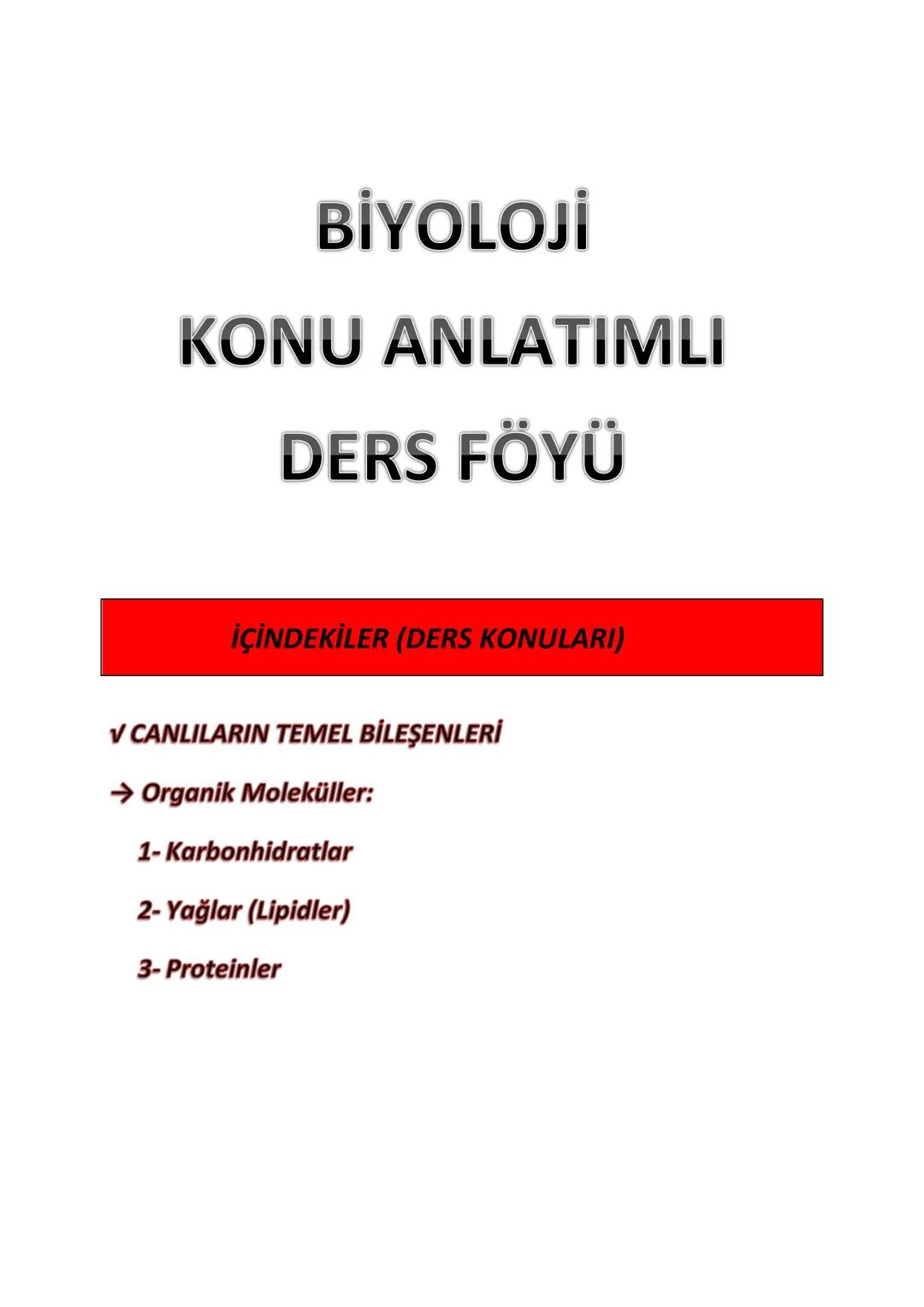 # BİYOLOJİ
# KONU ANLATIMLI
# DERS FÖYÜ
İÇİNDEKİLER (DERS KONULARI)
✓ CANLILARIN TEMEL BİLEŞENLERİ
→ Organik Moleküller:
1- Karbonhidratla
