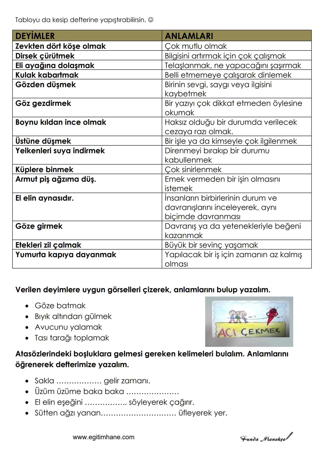 # EĞLENCELİ DEYİMLER
ve ATASÖZLERİ
Verilen görselleri keselim, defterimize yapıştıralım. Tabloda verilen deyimler ve atasözleri ile
anlamla
