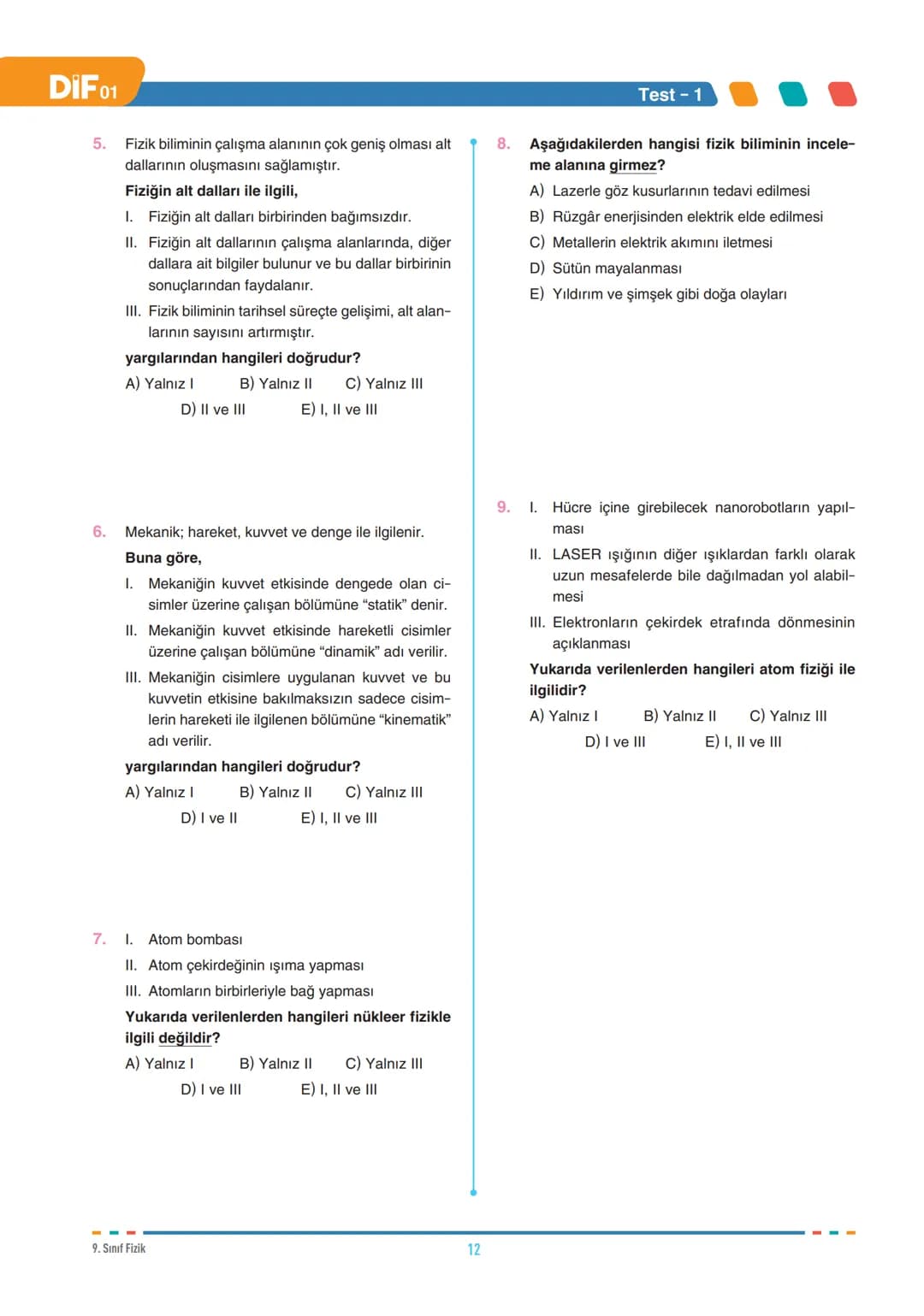 DIF
FİZİK
FÖY
01
FİZİK BİLİMİNE GİRİŞ
9.1.1.1. Evrendeki olayların anlaşılmasında fizik biliminin önemini açıklar.
9.1.2.1. Fiziğin uygul