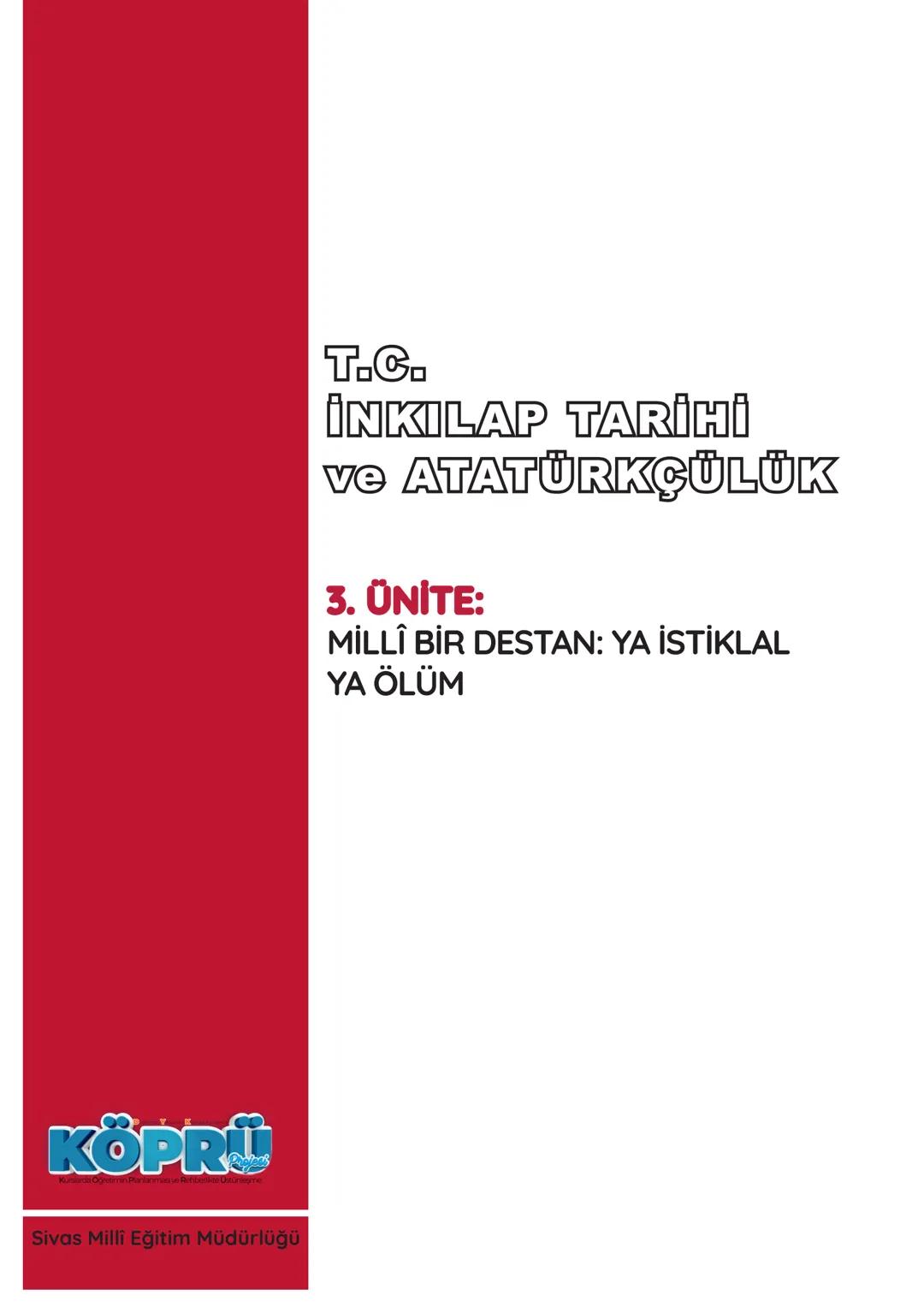T.C.
İNKILAP TARİHİ
ve ATATÜRKÇÜLÜK
*EG
****
MHURİYETİ MILLI
*
CU
•19114
*
SİVAS MİLLİ EĞİTİM
MÜDÜRLÜĞÜ
Sadece 1. Dönem
KONULARI
Genel Tekra