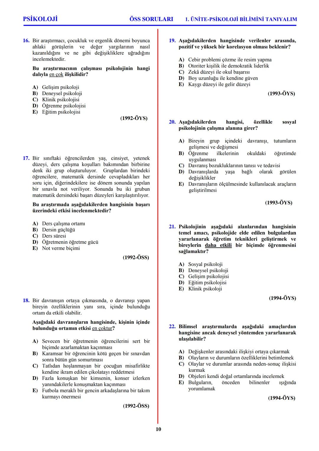 PSİKOLOJİ
Not: Bu üniteden, 1982-2011 arası gerçekleşen ÖSS
sınavlarında toplam 32 soru sorulmuştur.
I. PSİKOLOJİYE GİRİŞ
A. PSİKOLOJİNİN