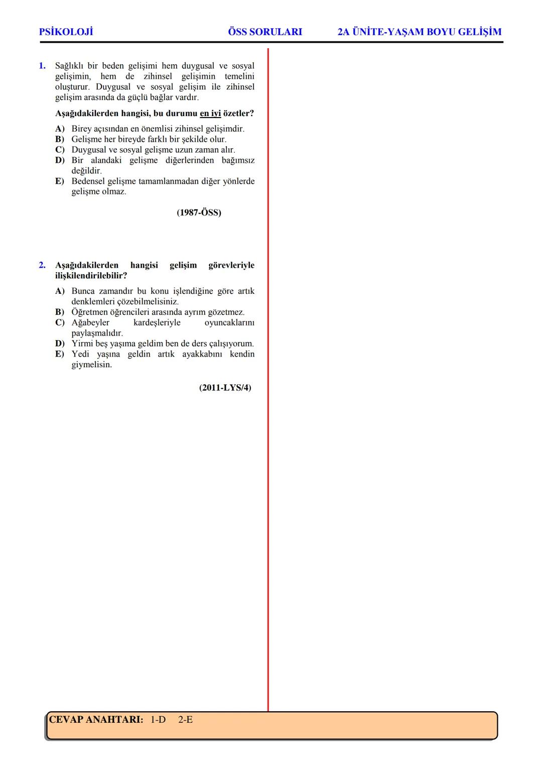 PSİKOLOJİ
Not: Bu üniteden, 1982-2011 arası gerçekleşen ÖSS
sınavlarında toplam 32 soru sorulmuştur.
I. PSİKOLOJİYE GİRİŞ
A. PSİKOLOJİNİN