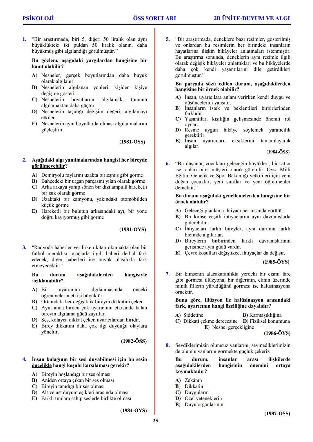 PSİKOLOJİ
Not: Bu üniteden, 1982-2011 arası gerçekleşen ÖSS
sınavlarında toplam 32 soru sorulmuştur.
I. PSİKOLOJİYE GİRİŞ
A. PSİKOLOJİNİN