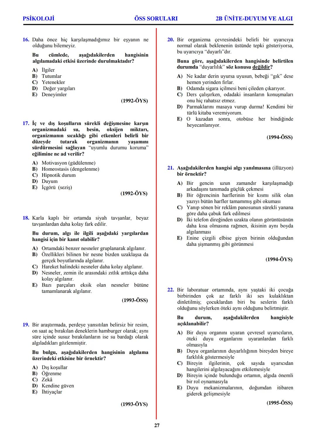PSİKOLOJİ
Not: Bu üniteden, 1982-2011 arası gerçekleşen ÖSS
sınavlarında toplam 32 soru sorulmuştur.
I. PSİKOLOJİYE GİRİŞ
A. PSİKOLOJİNİN
