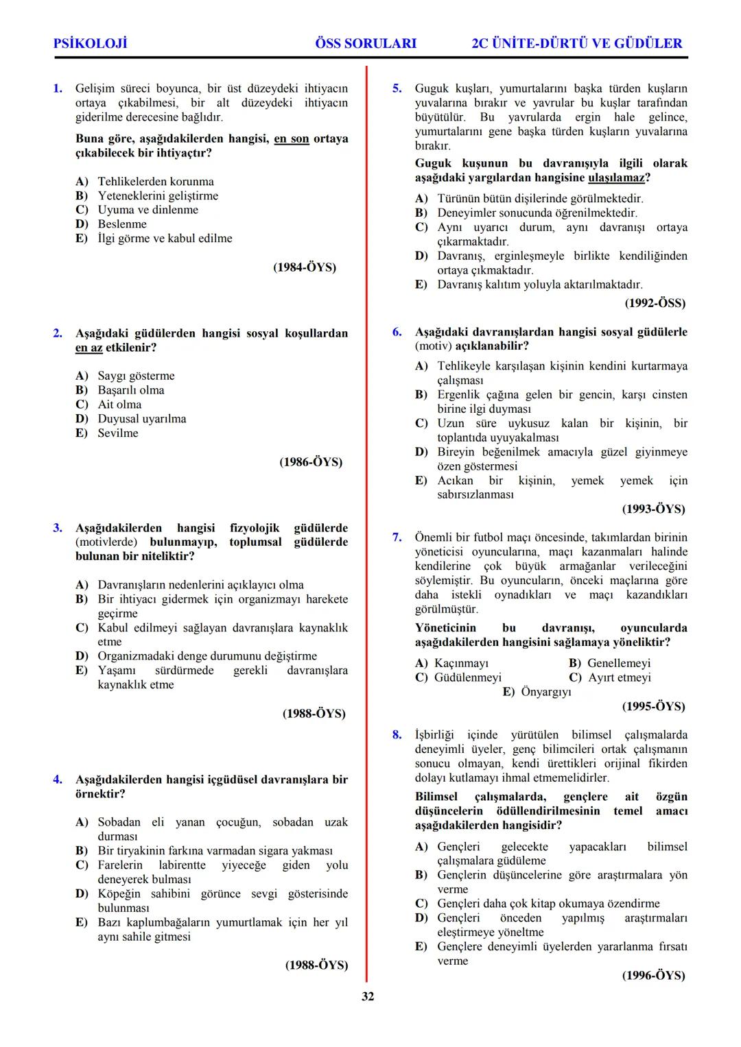 PSİKOLOJİ
Not: Bu üniteden, 1982-2011 arası gerçekleşen ÖSS
sınavlarında toplam 32 soru sorulmuştur.
I. PSİKOLOJİYE GİRİŞ
A. PSİKOLOJİNİN