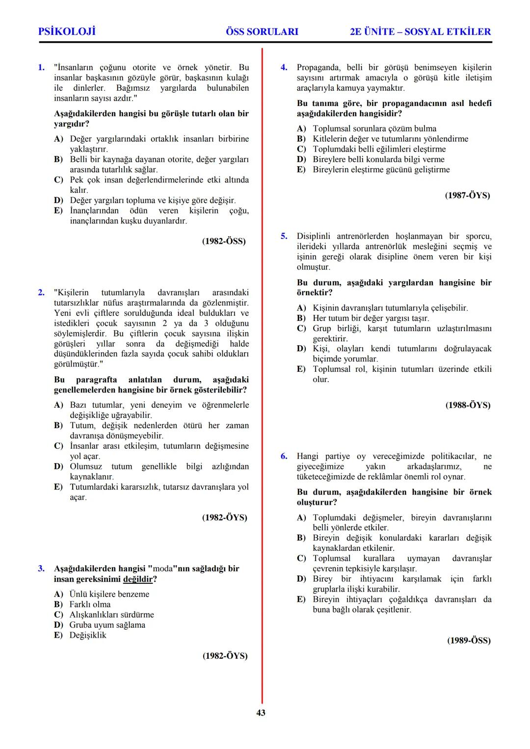 PSİKOLOJİ
Not: Bu üniteden, 1982-2011 arası gerçekleşen ÖSS
sınavlarında toplam 32 soru sorulmuştur.
I. PSİKOLOJİYE GİRİŞ
A. PSİKOLOJİNİN
