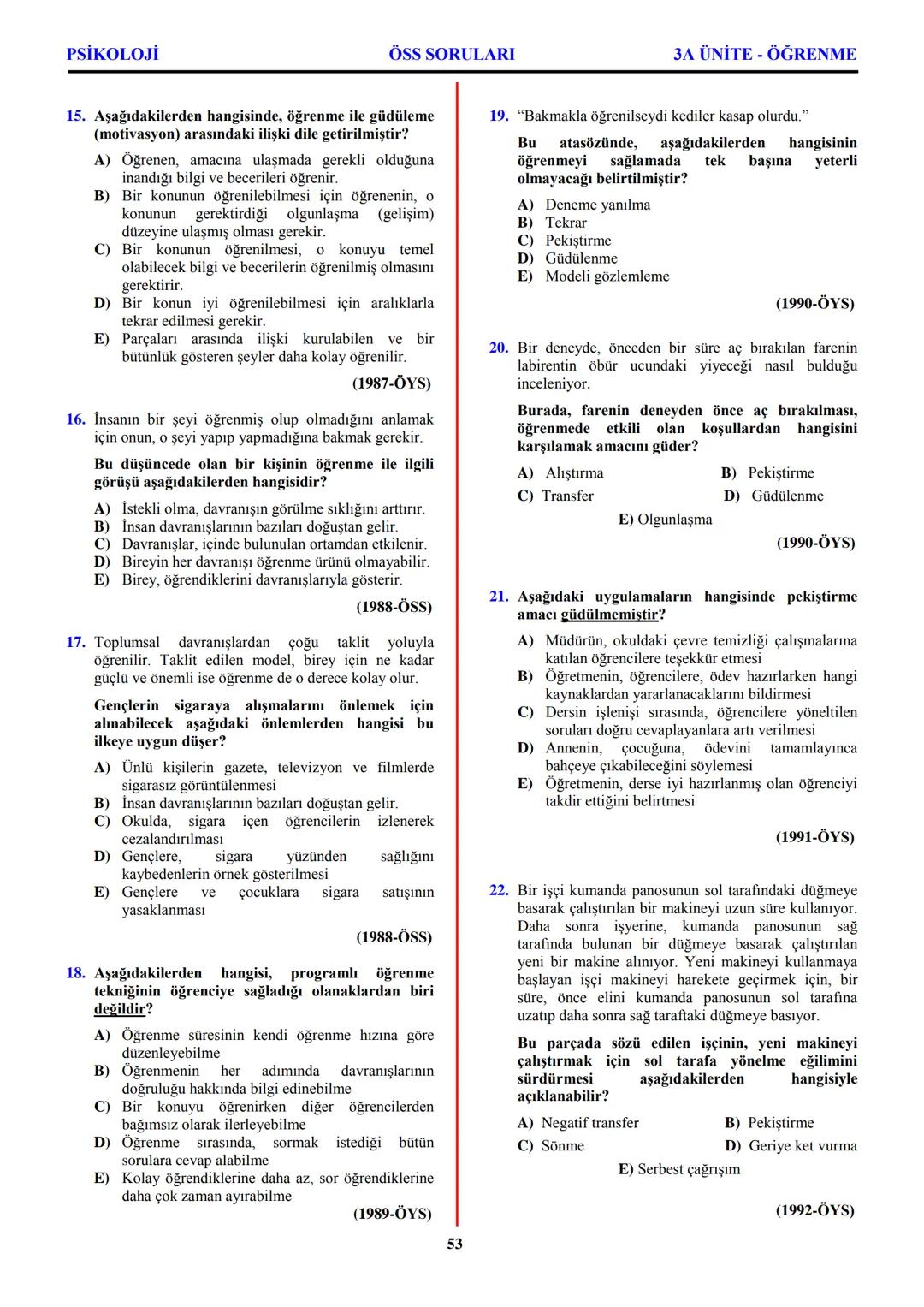 PSİKOLOJİ
Not: Bu üniteden, 1982-2011 arası gerçekleşen ÖSS
sınavlarında toplam 32 soru sorulmuştur.
I. PSİKOLOJİYE GİRİŞ
A. PSİKOLOJİNİN